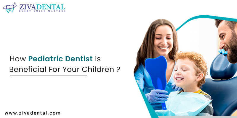 How Pediatric Dentist is Beneficial for Your Children?